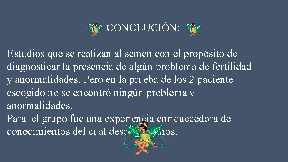 CONCLUCIÓN: Estudios que se realizan al semen con el propósito de diagnosticar la presencia