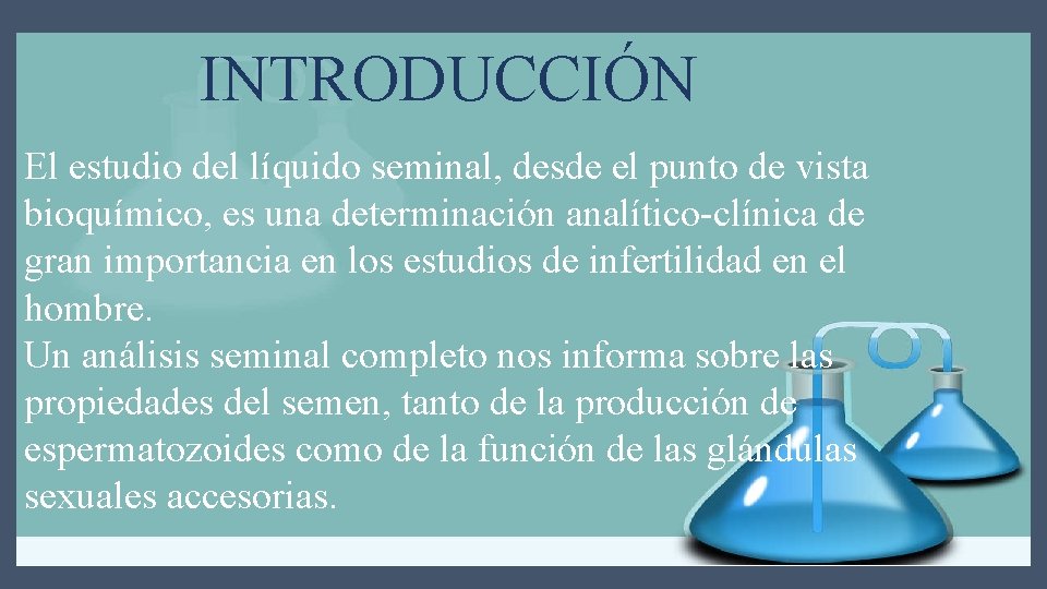 INTRODUCCIÓN El estudio del líquido seminal, desde el punto de vista bioquímico, es una