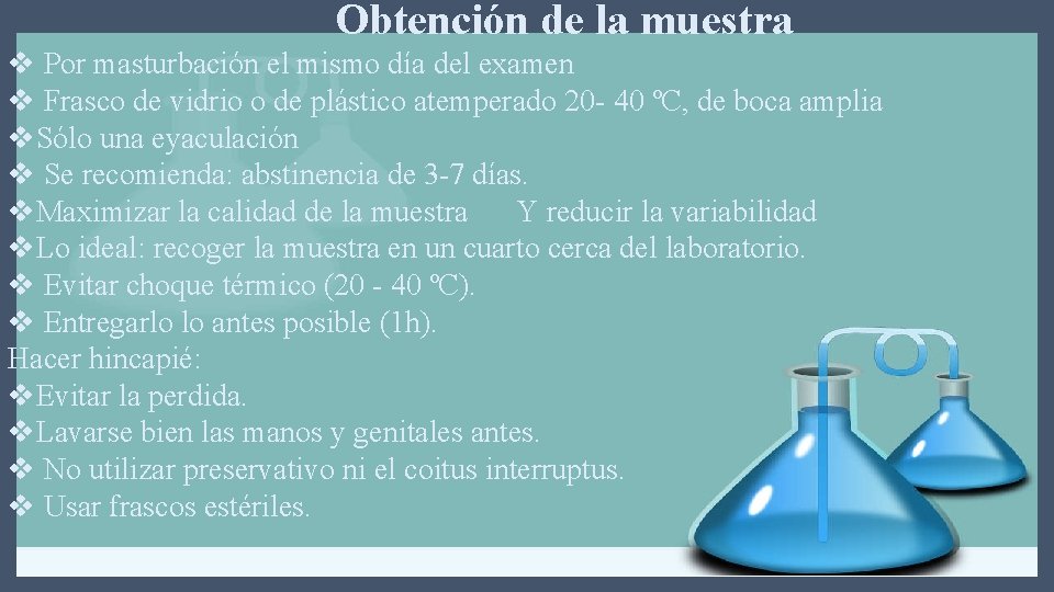 Obtención de la muestra v Por masturbación el mismo día del examen v Frasco