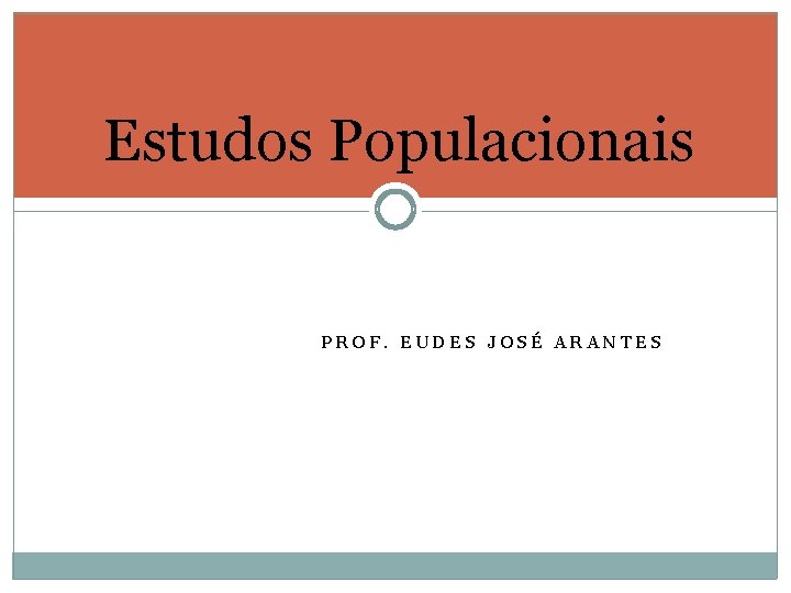 Estudos Populacionais PROF. EUDES JOSÉ ARANTES 