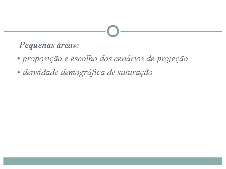Pequenas áreas: • proposição e escolha dos cenários de projeção • densidade demográfica de