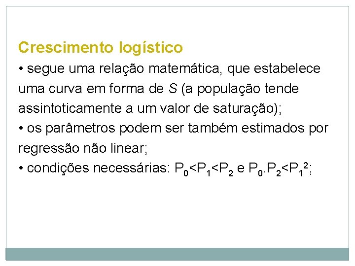 Crescimento logístico • segue uma relação matemática, que estabelece uma curva em forma de