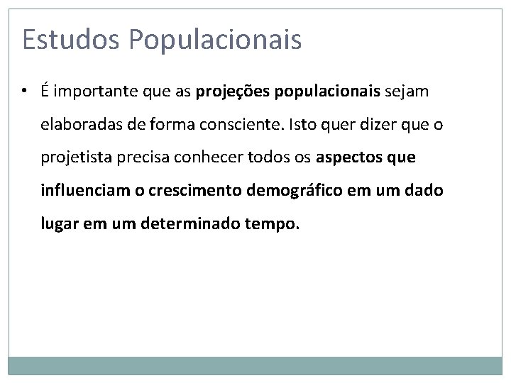 Estudos Populacionais • É importante que as projeções populacionais sejam elaboradas de forma consciente.