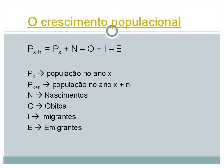 O crescimento populacional Px+n = Px + N – O + I – E