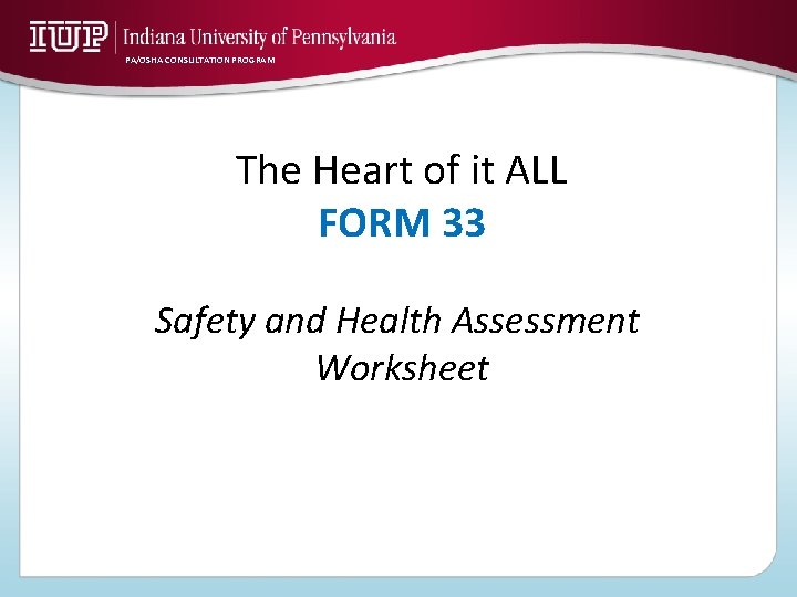 PA/OSHA CONSULTATION PROGRAM The Heart of it ALL FORM 33 Safety and Health Assessment