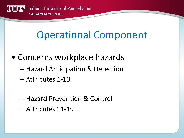 PA/OSHA CONSULTATION PROGRAM Operational Component • Concerns workplace hazards – Hazard Anticipation & Detection