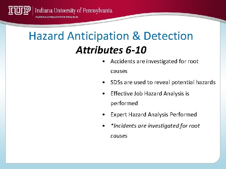 PA/OSHA CONSULTATION PROGRAM Hazard Anticipation & Detection Attributes 6 -10 • Accidents are investigated