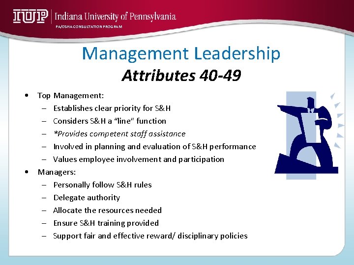 PA/OSHA CONSULTATION PROGRAM Management Leadership Attributes 40 -49 • Top Management: – Establishes clear