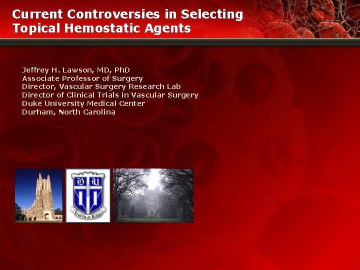 Current Controversies in Selecting Topical Hemostatic Agents Jeffrey H. Lawson, MD, Ph. D Associate