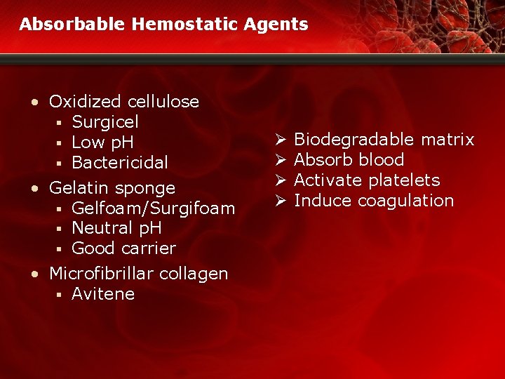 Absorbable Hemostatic Agents • Oxidized cellulose § Surgicel § Low p. H § Bactericidal