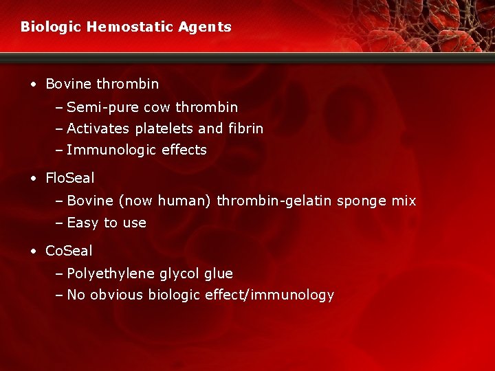 Biologic Hemostatic Agents • Bovine thrombin – Semi-pure cow thrombin – Activates platelets and