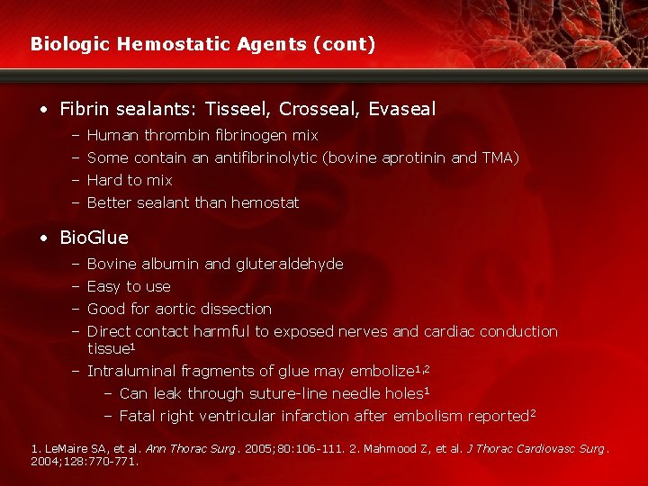 Biologic Hemostatic Agents (cont) • Fibrin sealants: Tisseel, Crosseal, Evaseal – Human thrombin fibrinogen