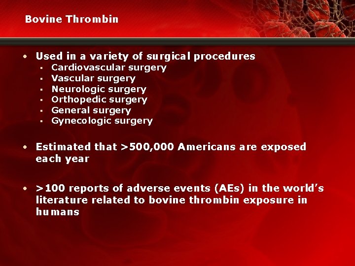 Bovine Thrombin • Used in a variety of surgical procedures § § § Cardiovascular