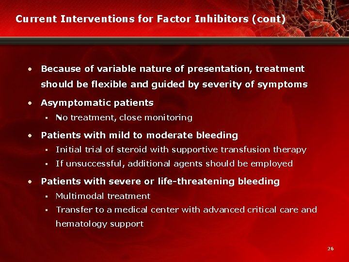 Current Interventions for Factor Inhibitors (cont) • Because of variable nature of presentation, treatment