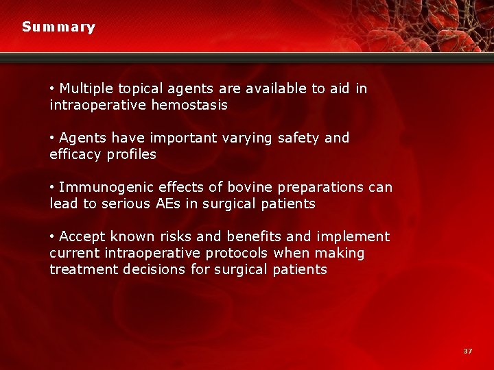 Summary • Multiple topical agents are available to aid in intraoperative hemostasis • Agents