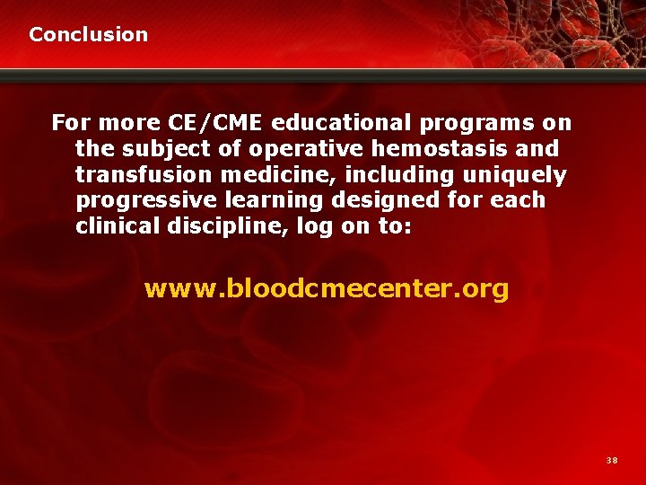 Conclusion For more CE/CME educational programs on the subject of operative hemostasis and transfusion