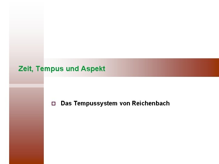 Zeit, Tempus und Aspekt ¨ Das Tempussystem von Reichenbach 
