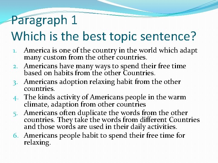 Paragraph 1 Which is the best topic sentence? 1. America is one of the
