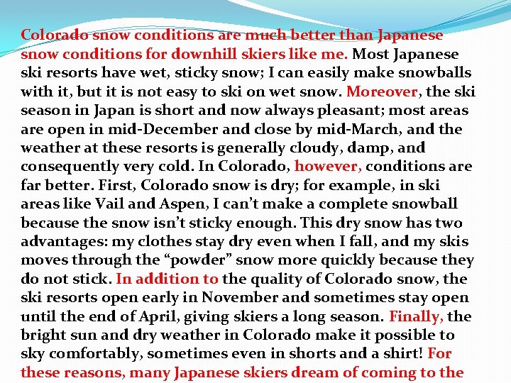 Colorado snow conditions are much better than Japanese snow conditions for downhill skiers like