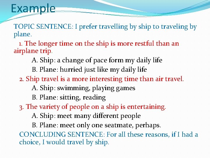 Example TOPIC SENTENCE: I prefer travelling by ship to traveling by plane. 1. The