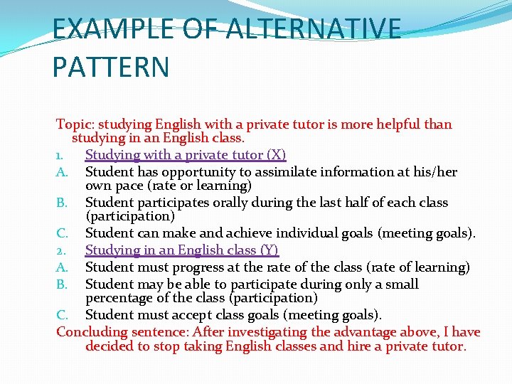 EXAMPLE OF ALTERNATIVE PATTERN Topic: studying English with a private tutor is more helpful