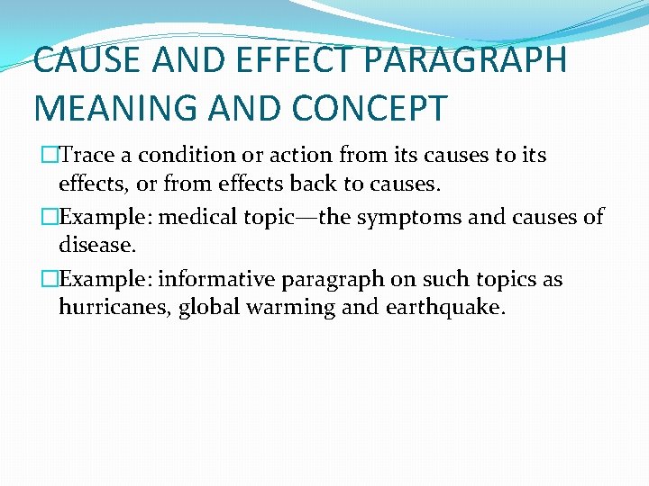 CAUSE AND EFFECT PARAGRAPH MEANING AND CONCEPT �Trace a condition or action from its