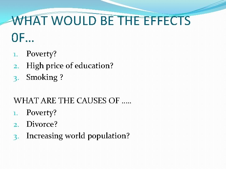 WHAT WOULD BE THE EFFECTS 0 F… 1. Poverty? 2. High price of education?