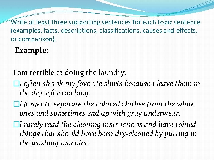 Write at least three supporting sentences for each topic sentence (examples, facts, descriptions, classifications,