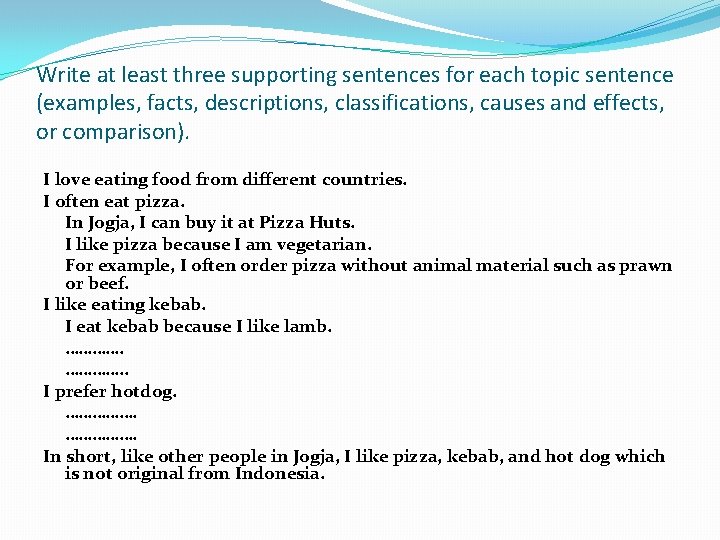 Write at least three supporting sentences for each topic sentence (examples, facts, descriptions, classifications,