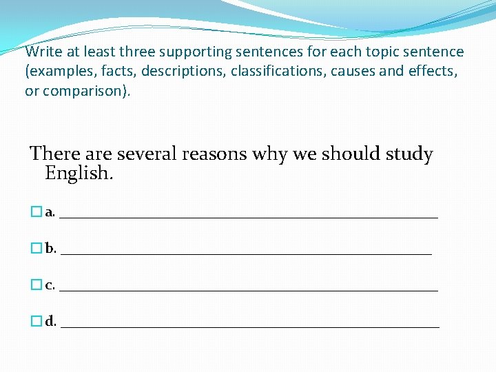 Write at least three supporting sentences for each topic sentence (examples, facts, descriptions, classifications,
