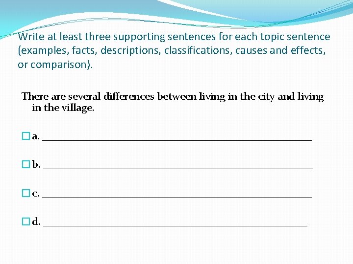 Write at least three supporting sentences for each topic sentence (examples, facts, descriptions, classifications,