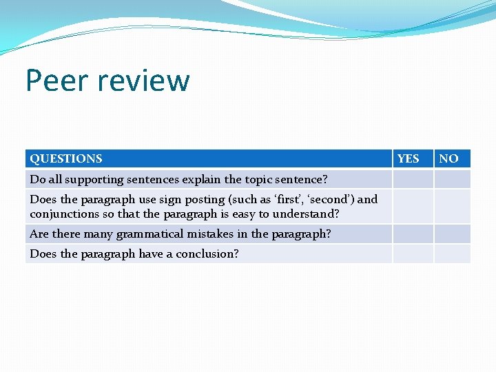 Peer review QUESTIONS Do all supporting sentences explain the topic sentence? Does the paragraph