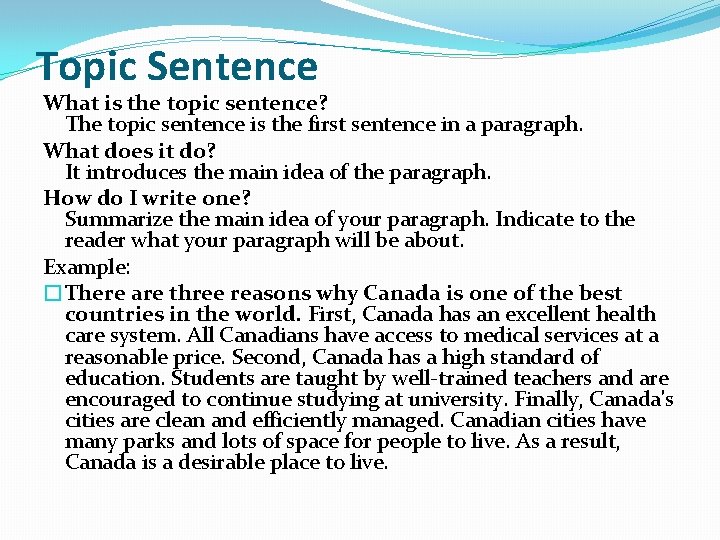 Topic Sentence What is the topic sentence? The topic sentence is the first sentence