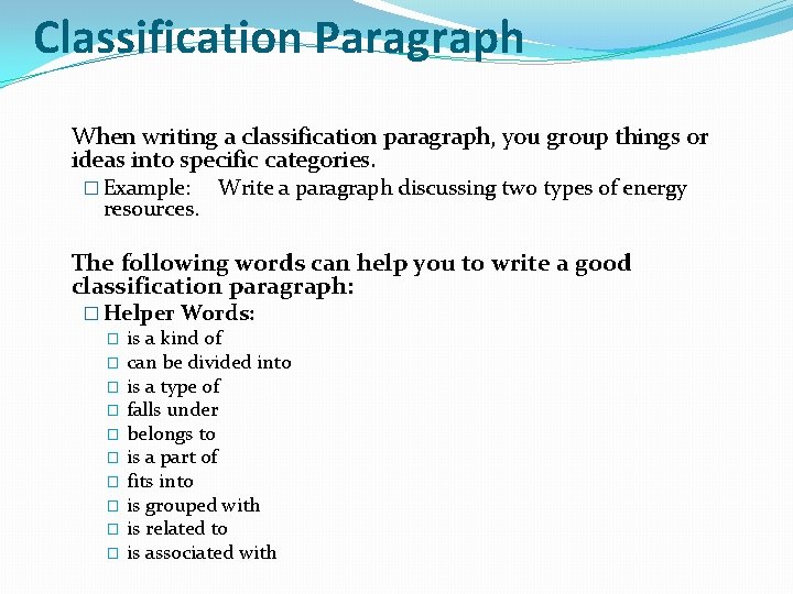Classification Paragraph When writing a classification paragraph, you group things or ideas into specific