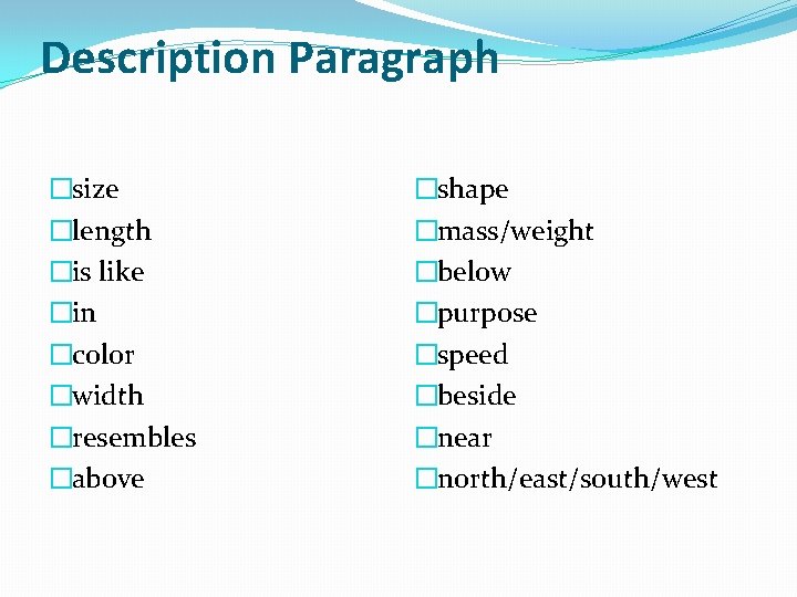 Description Paragraph �size �length �is like �in �color �width �resembles �above �shape �mass/weight �below