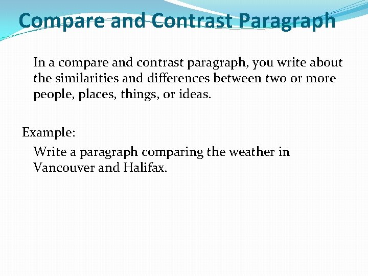 Compare and Contrast Paragraph In a compare and contrast paragraph, you write about the