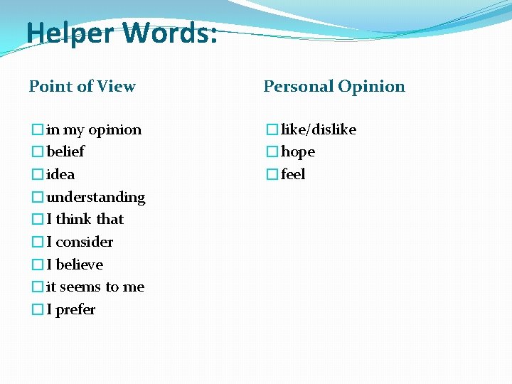 Helper Words: Point of View Personal Opinion �in my opinion �belief �idea �understanding �I
