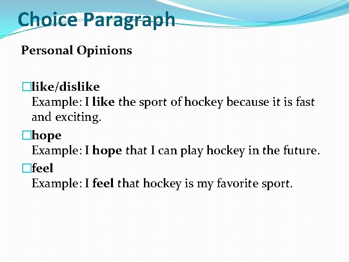 Choice Paragraph Personal Opinions �like/dislike Example: I like the sport of hockey because it