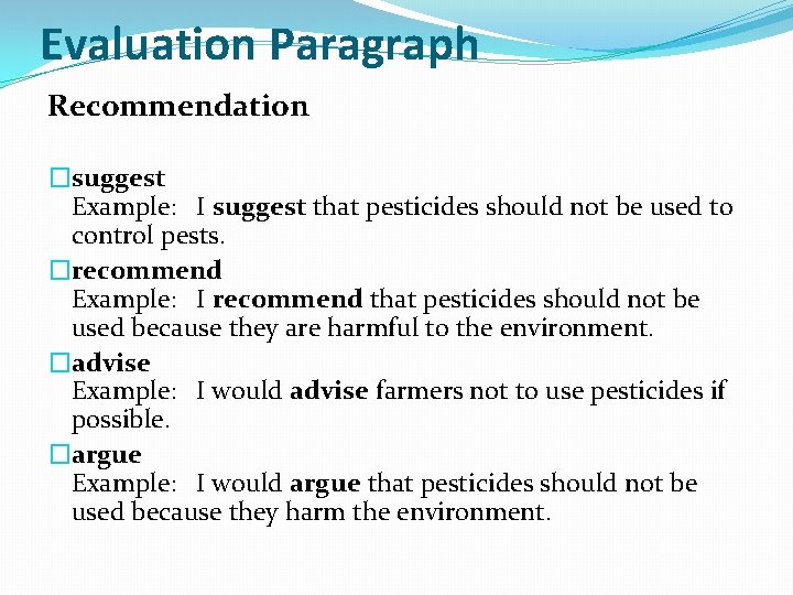 Evaluation Paragraph Recommendation �suggest Example: I suggest that pesticides should not be used to