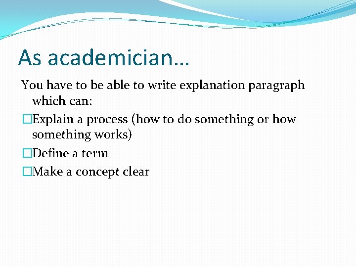 As academician… You have to be able to write explanation paragraph which can: �Explain