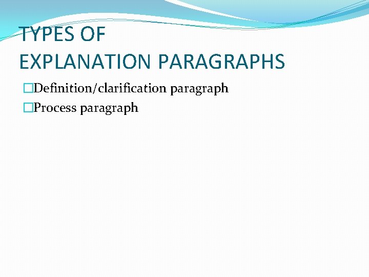 TYPES OF EXPLANATION PARAGRAPHS �Definition/clarification paragraph �Process paragraph 