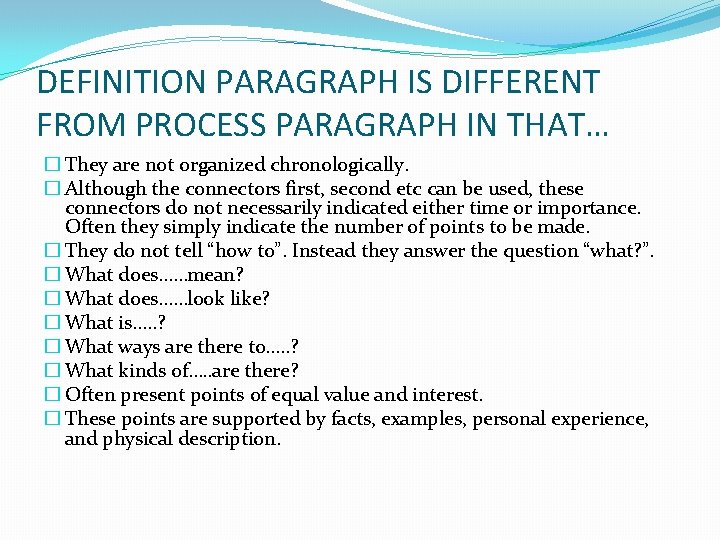 DEFINITION PARAGRAPH IS DIFFERENT FROM PROCESS PARAGRAPH IN THAT… � They are not organized