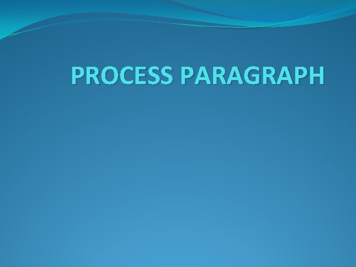 PROCESS PARAGRAPH 