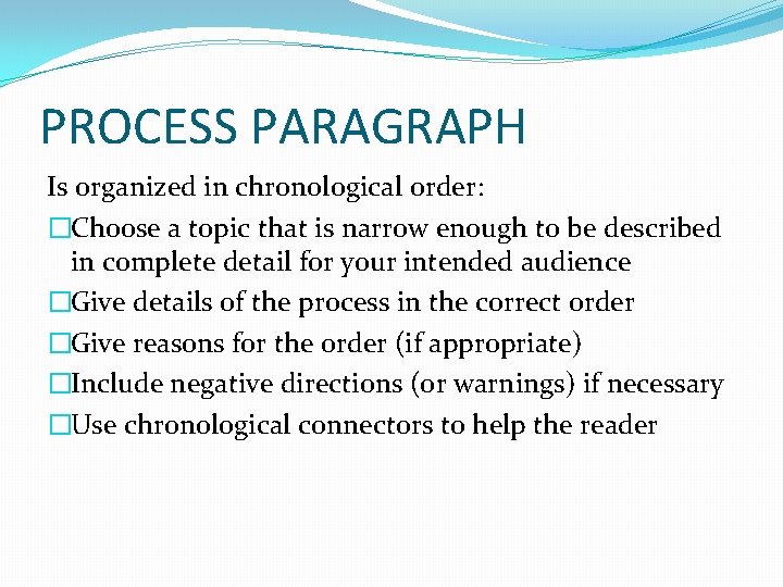 PROCESS PARAGRAPH Is organized in chronological order: �Choose a topic that is narrow enough
