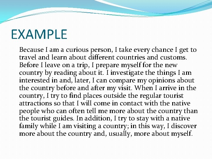 EXAMPLE Because I am a curious person, I take every chance I get to