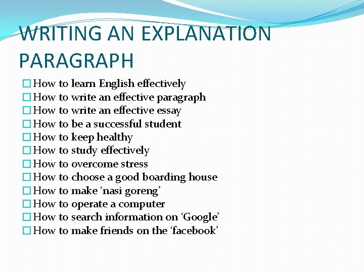 WRITING AN EXPLANATION PARAGRAPH �How to learn English effectively �How to write an effective