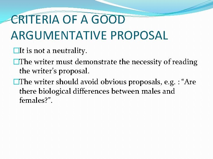 CRITERIA OF A GOOD ARGUMENTATIVE PROPOSAL �It is not a neutrality. �The writer must