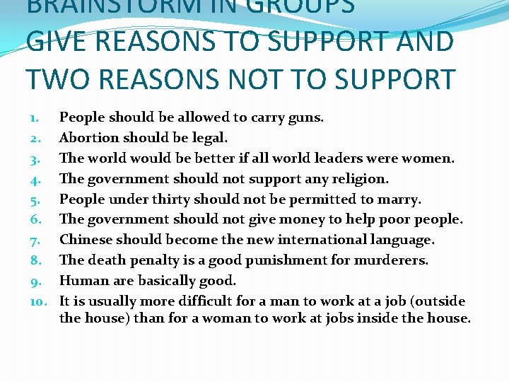 BRAINSTORM IN GROUPS GIVE REASONS TO SUPPORT AND TWO REASONS NOT TO SUPPORT 1.