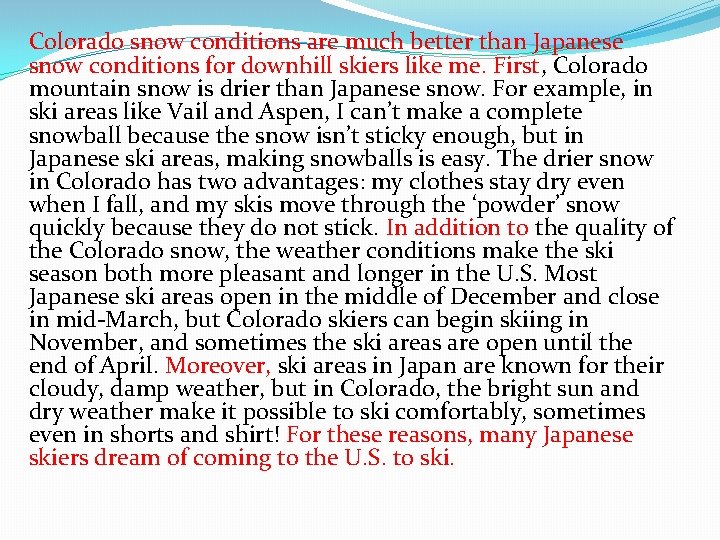 Colorado snow conditions are much better than Japanese snow conditions for downhill skiers like