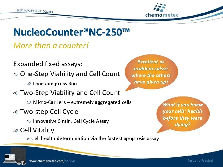 Nucleo. Counter®NC-250™ More than a counter! Expanded fixed assays: One-Step Viability and Cell Count